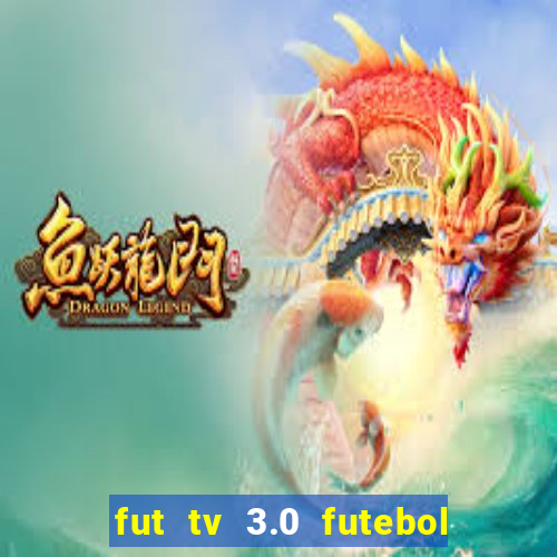 fut tv 3.0 futebol ao vivo